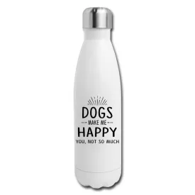 Dogs make me happy   Insulated Stainless Steel Water BottleDogs make me happy   Insulated Stainless Steel Water Bottle