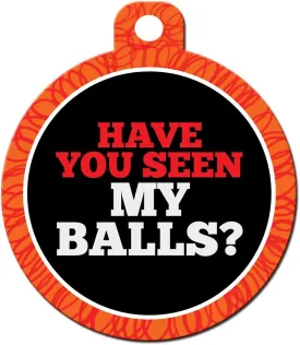 Funny Dog Cat Pet ID Tag - Have You Seen My Balls? - Personalize Colors and You.
